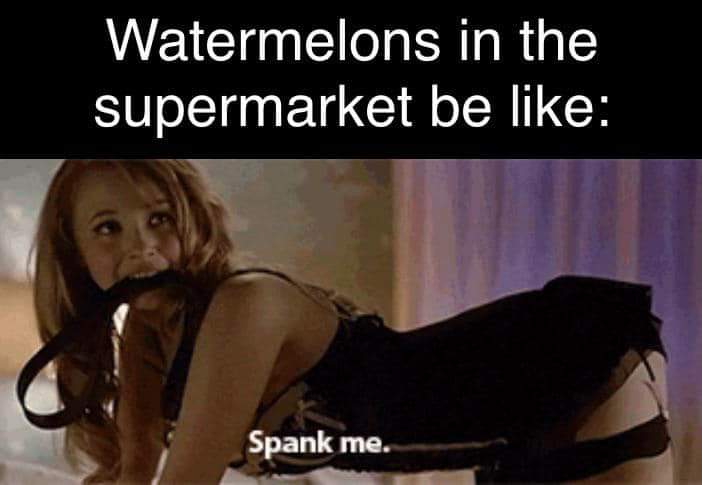Watermelons At Supermarket Be Like… 1 watermelons at supermarket memes
