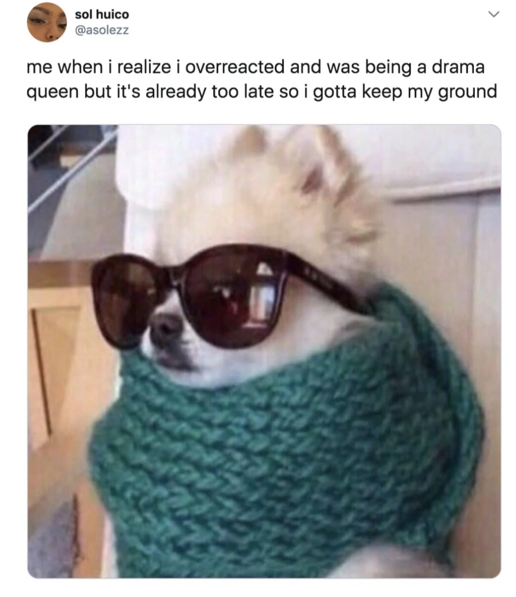 When I realize I overreacted