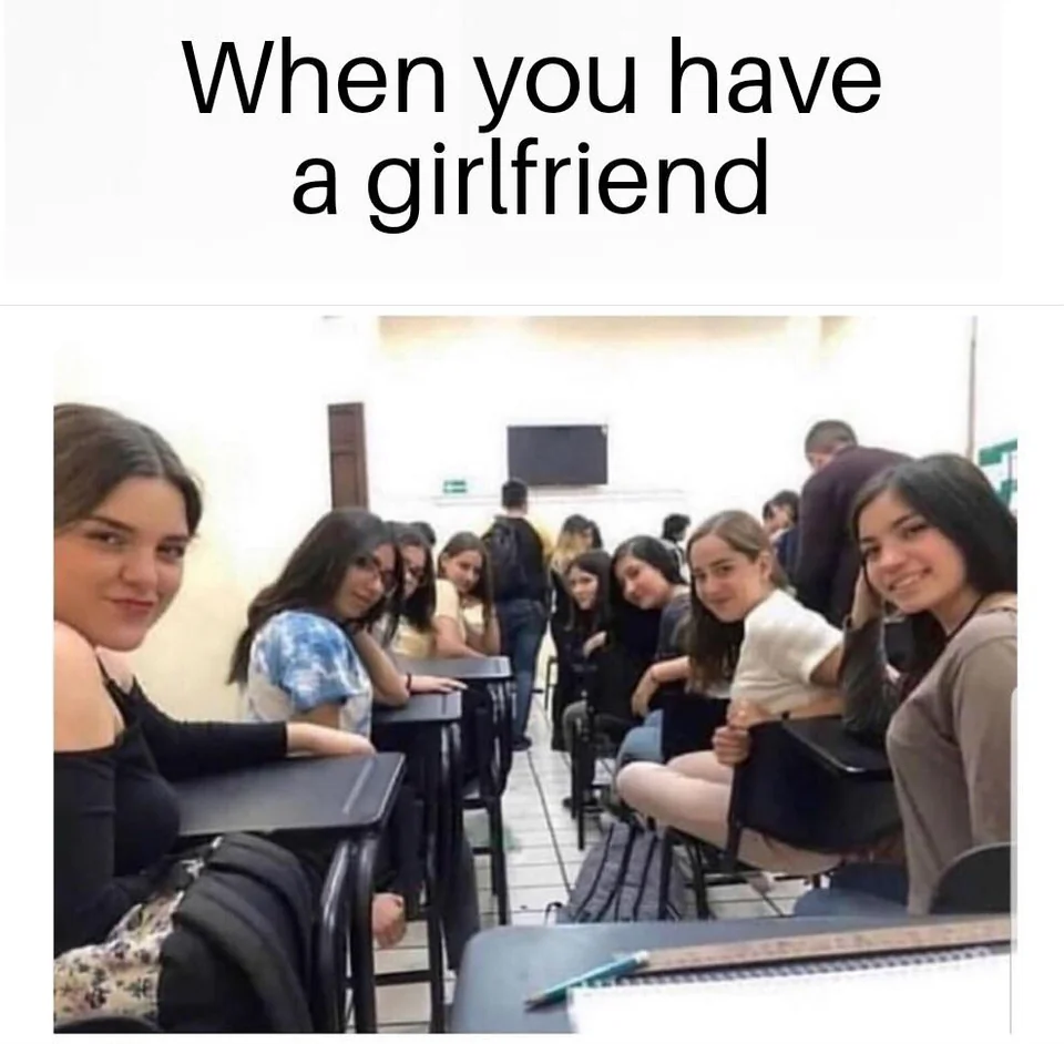 When You Have A Girlfriend 1 When You Have A Girlfriend meme