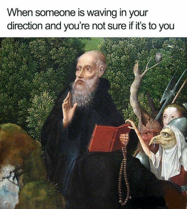 20 Memes That Will Make You Snort with Laughter 17 When someone is waving in youre direction