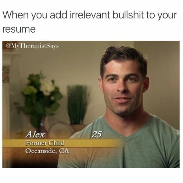 25 Monday Memes To Make Your Morning Coffee Even Better! 17 When you add irrelevant to your resume