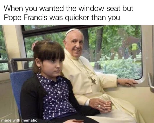30 Pope Memes That Will Make You Say 'Amen'! 24 When you wanted the window seat