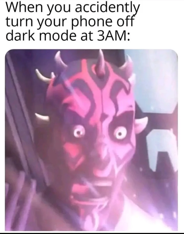 Whenturnoff dark mode at 3am - May the Fourth be with you