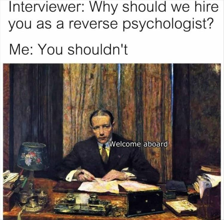 35 Memes That Will Make You Show All Your Teeth 30 Why should we hire you