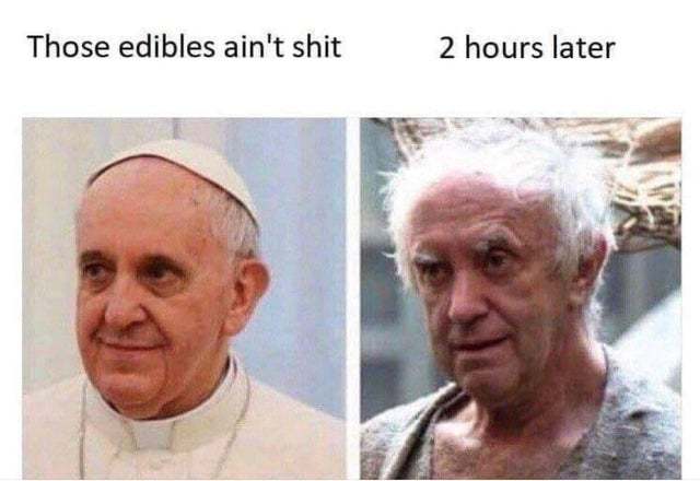 30 Pope Memes That Will Make You Say 'Amen'! 21 those edibles aint shit