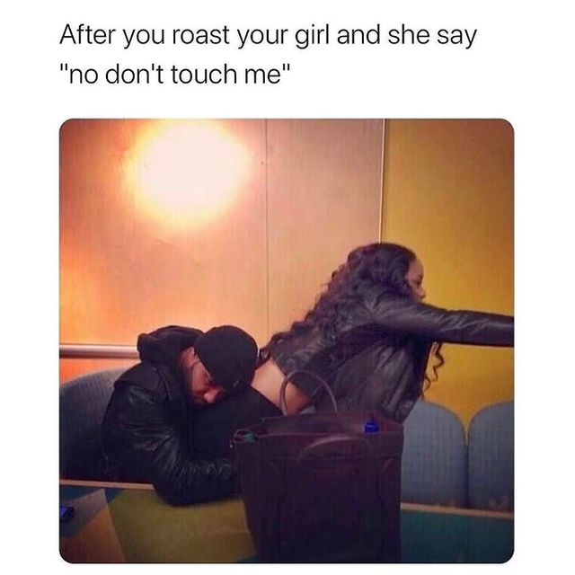 27 Wholesome Relationship Memes That Will Make You Laugh and Say 'That's So Us!' 18 After you roast your girl - Wholesome Relationship Memes