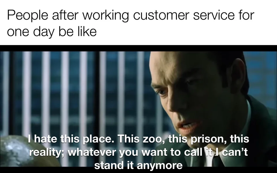 25 Funny Customer Service Memes That Turn Frowns Upside Down 3 Customer service has such a wonderful way of destroying you on the inside - Funny Customer Service Memes