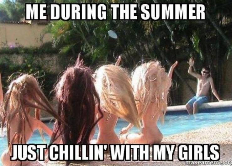 35 Summer Memes That Will Make You Sweat… With Laughter! 12 Just chilling with my girls - summer memes