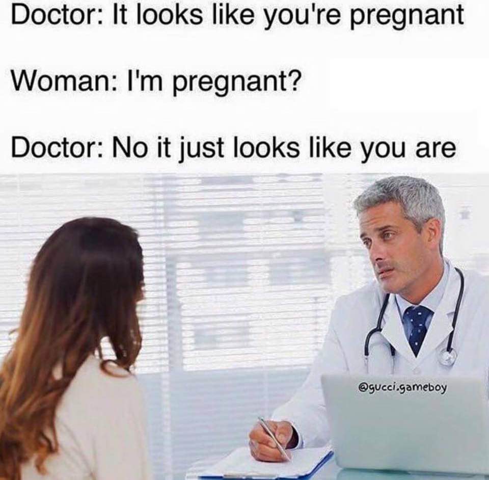 35 Medical Memes A Day Keeps The Doctor Away 16 Looks like you are pregnant - Medical Memes