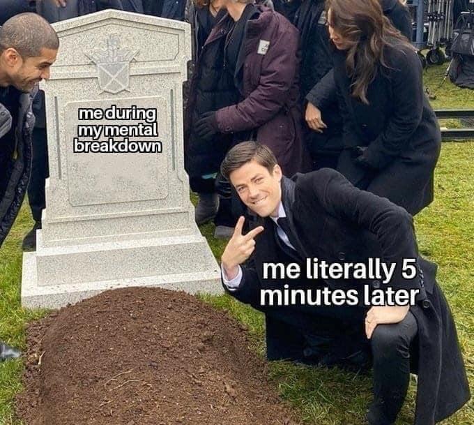 25 Mental Health Memes That Nail The Struggles We All Face 10 Me during mental breakdown - Mental Health Memes