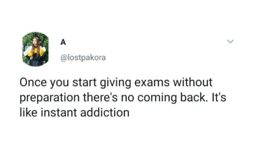 55 Relatable Memes That Perfectly Capture The Coffee-Addicted Student Life 31 Once you start giving exams without preparing