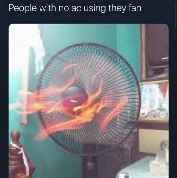 25 Fan Memes That Will Blow You Away With Laughter & Breezy Vibes 12 People with no ac using fan - Fan Memes