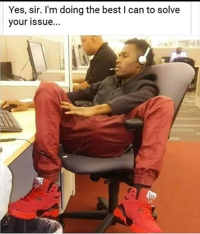 25 Funny Customer Service Memes That Turn Frowns Upside Down 16 Thanks for calling the customer service, how can I help you today - Funny Customer Service Memes
