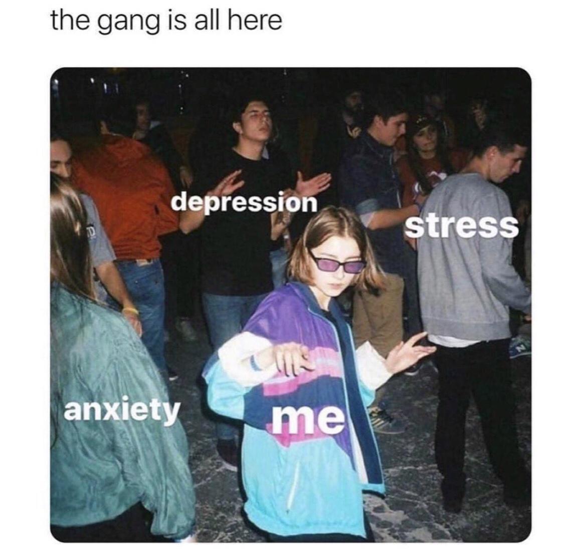 25 Mental Health Memes That Nail The Struggles We All Face 15 The gang is all here