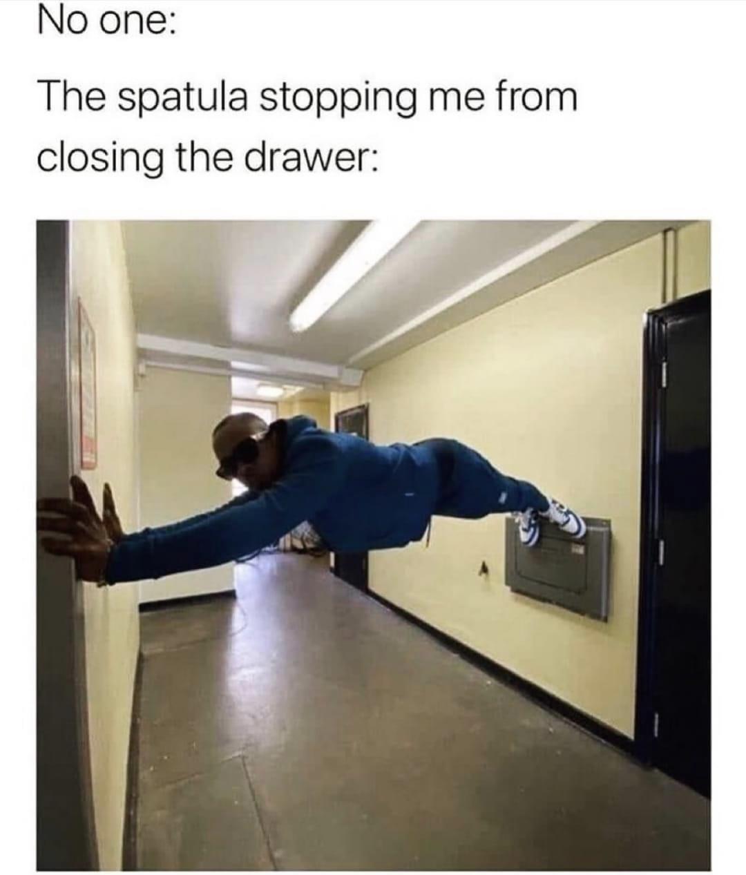 20 Sunday Funday Memes That Will Make You Forget About Monday 10 The spatula stopping me from closing drawer - Sunday Funday Memes