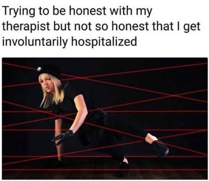25 Mental Health Memes That Nail The Struggles We All Face 16 Trying to be honest with my therapist - Mental Health Memes