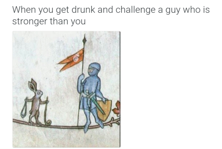 35 Medieval Memes That Will Have You Falling Off Your Horse With Laughter 24 When you get drunk - Medieval Memes