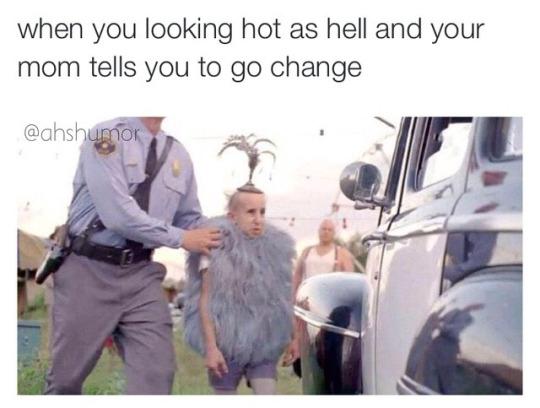 30 Dumb Memes That Will Make You Question The Future Of Humor 22 When you looking hot as hell - Dumb Memes
