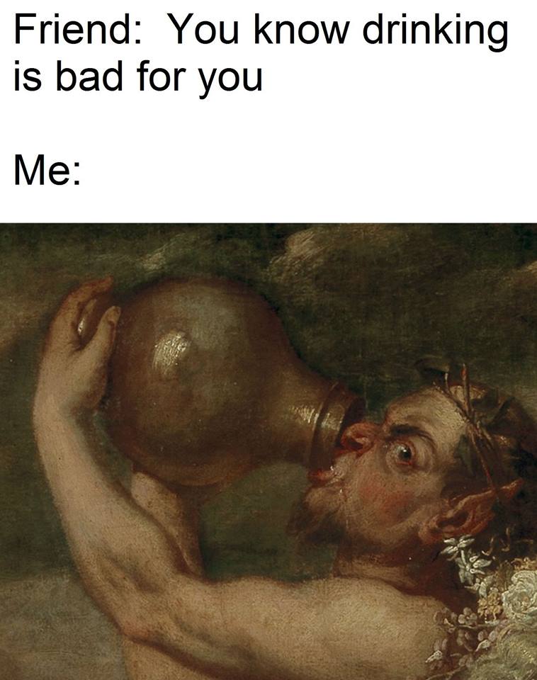 30 Funny Art Memes That Will Make You Appreciate The Lighter Side Of Fine Arts 24 You know drinking s bad for you