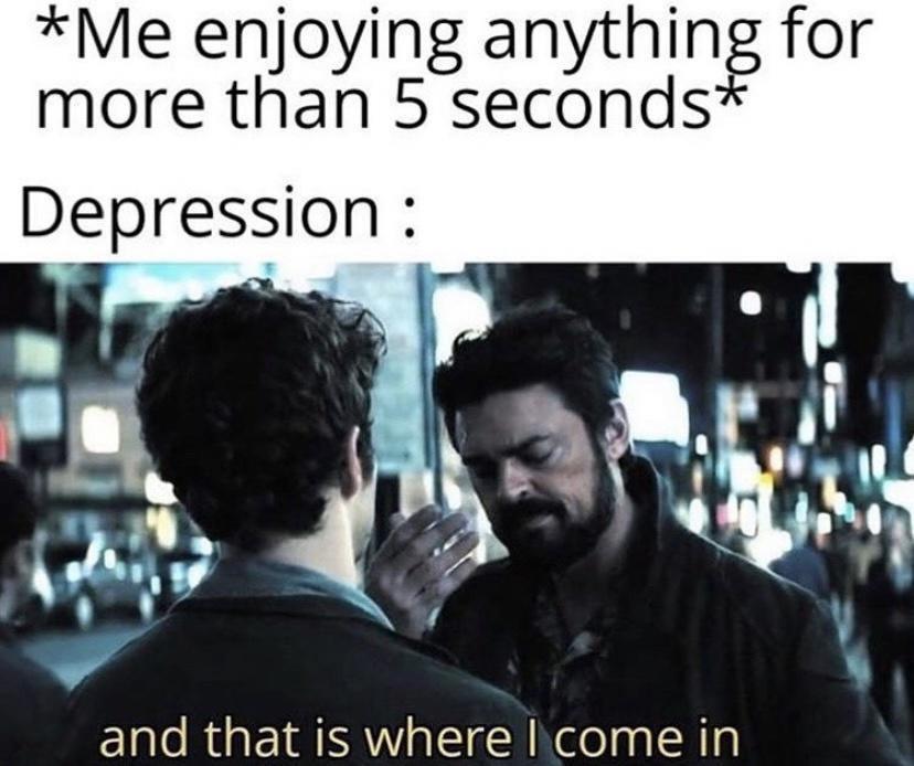25 Mental Health Memes That Nail The Struggles We All Face 1 enjoying anything for more than 5 seconds - Mental Health Memes