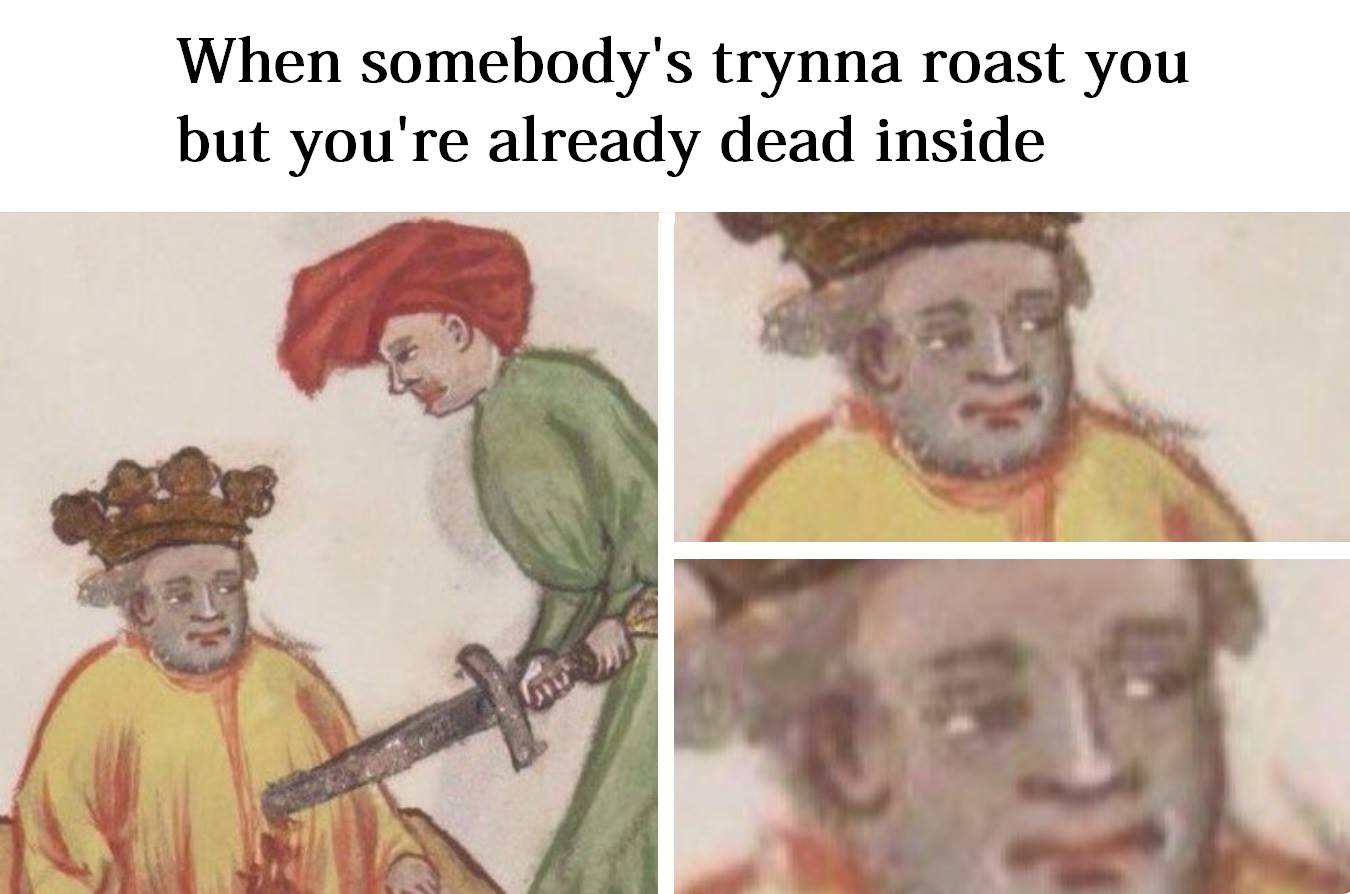 30 Funny Art Memes That Will Make You Appreciate The Lighter Side Of Fine Arts 6 when somebodys trying to roast you - funny art memes