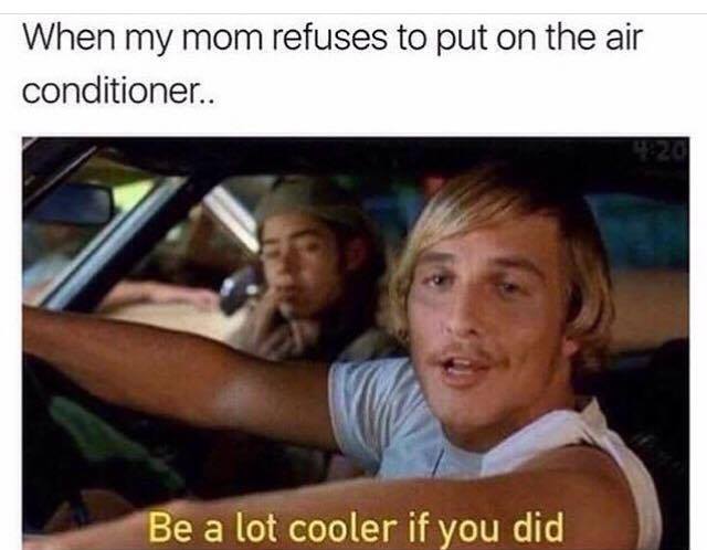 35 Summer Memes That Will Make You Sweat… With Laughter! 17 mom refuses to put on the air conditioner - summer memes