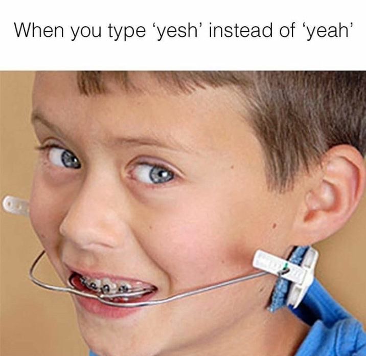 25 Fun Memes Will Make You Laugh So Hard, Your Neighbors Will File a Noise Complaint 15 when you typpe yesh - Fun Memes
