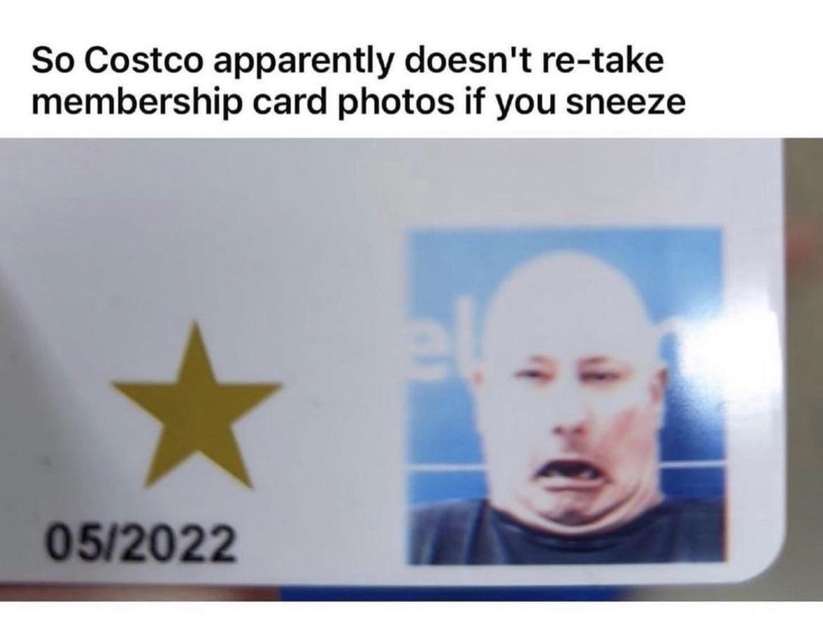 25 Crazy Memes That Will Have You Giggling When Everyone Else Is Asleep 3 Costco doesnt retake membership photos