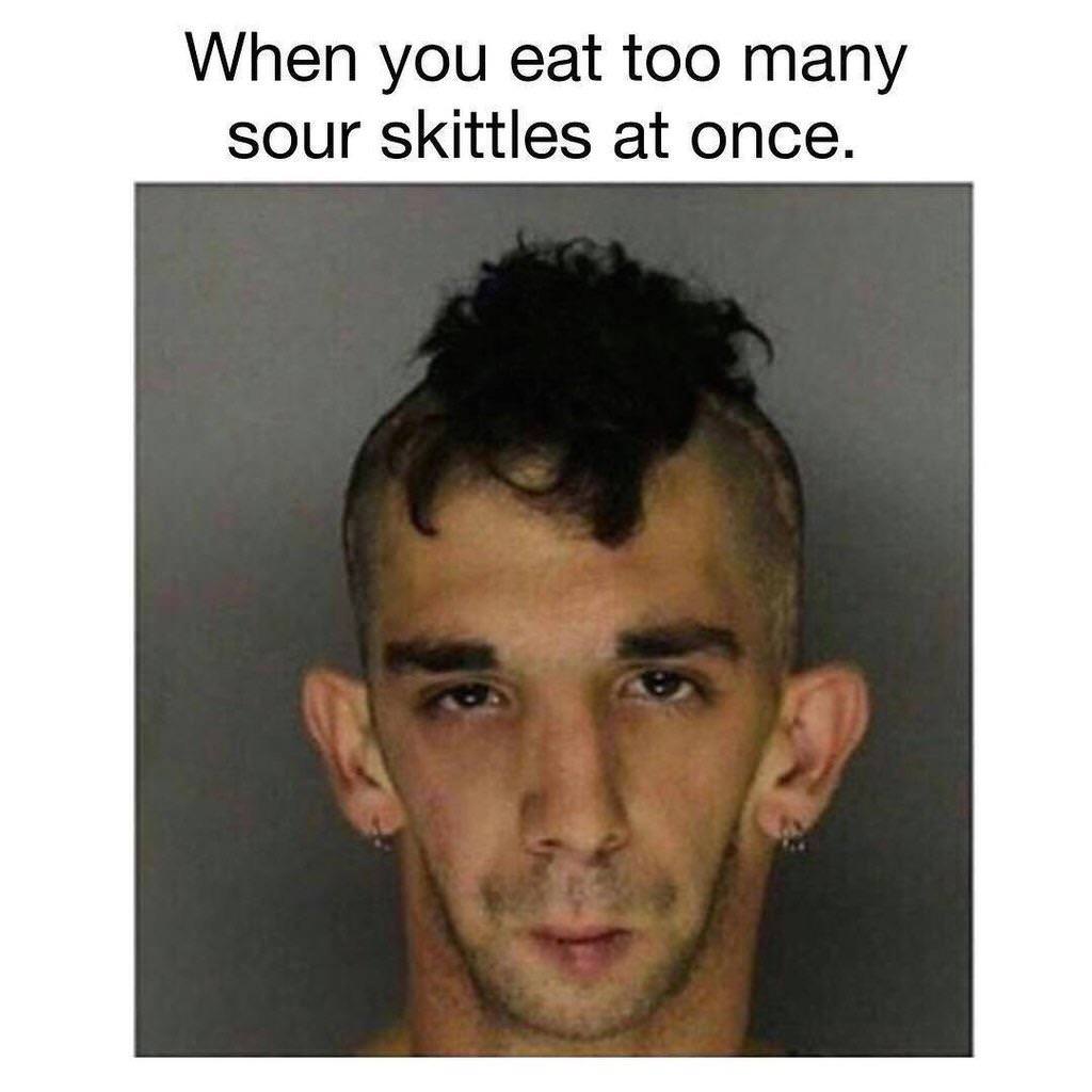 22 Memes That Will Make Your Last Two Brain Cells Giggle 7 Eat too many sour skittles at once