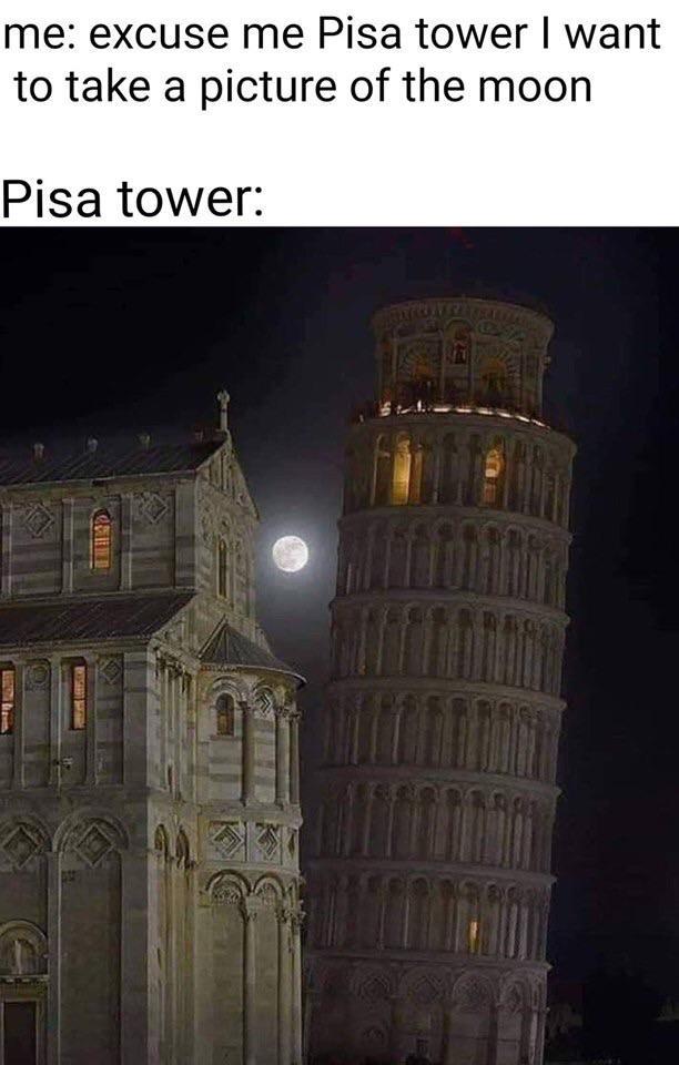 20 Hilarious Moon Memes to Light Up International Moon Day 7 Excuse me pisa tower - Moon Memes