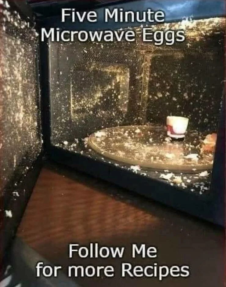 Follow Me for more Recipies…. 1 Microwave eggs meme