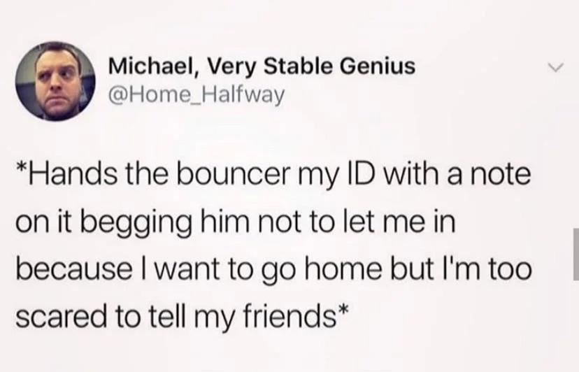 Being Alive is So Tiring: 28 Funny Memes to Make You Laugh and Relate 6 Hands the bouncer my ID - Funny Memes
