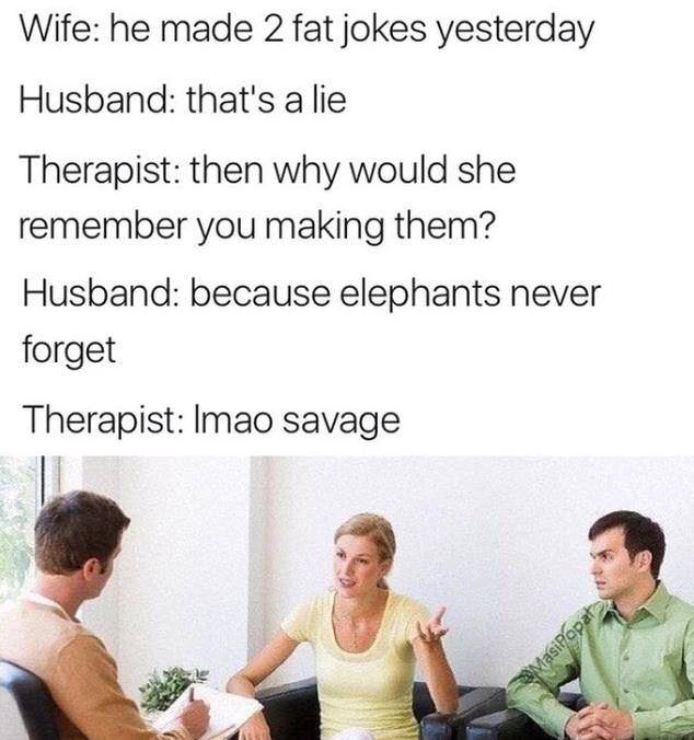 22 Memes That Will Make Your Last Two Brain Cells Giggle 14 He made 2 fat jokes