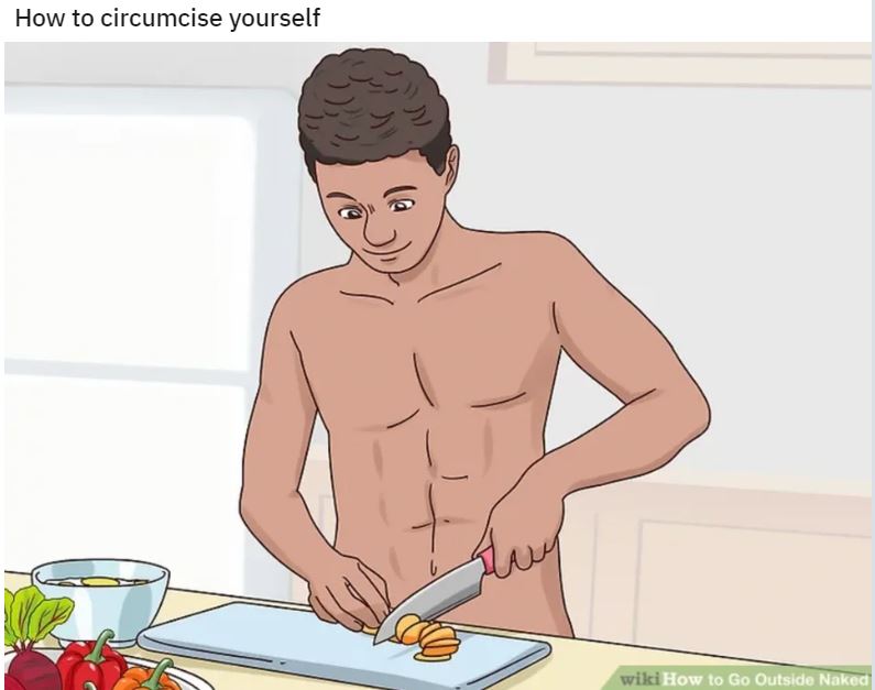 Wiki How Memes: 45 Times the Internet Turned Instructions into Comedy Gold 10 How to circumcise - wiki how memes