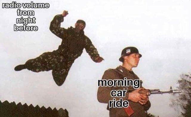 15 Random Memes to Send to Friends 5 Radio volume from night before - Random Memes to Send to Friends