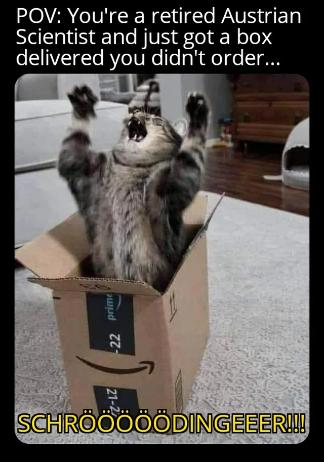 20 Schrödinger's Cat Memes That Will Keep You Guessing If They're Hilarious or Not 8 Retired australian scientist - schrödinger's cat memes