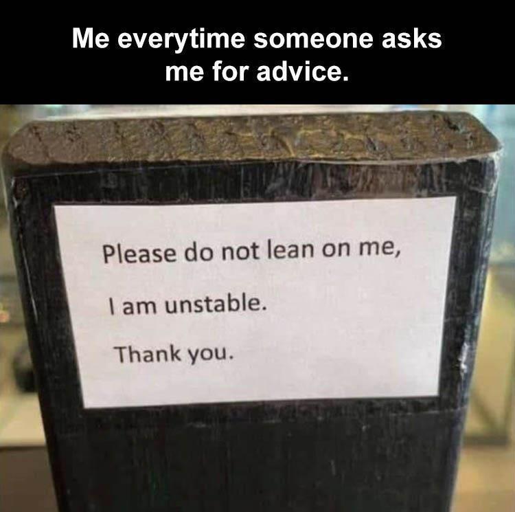 25 Memes That Deserve Your Attention 11 Someone asks me for advice