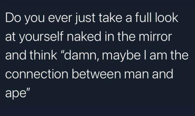 25 Memes That Deserve Your Attention 12 Take a full look in mirror