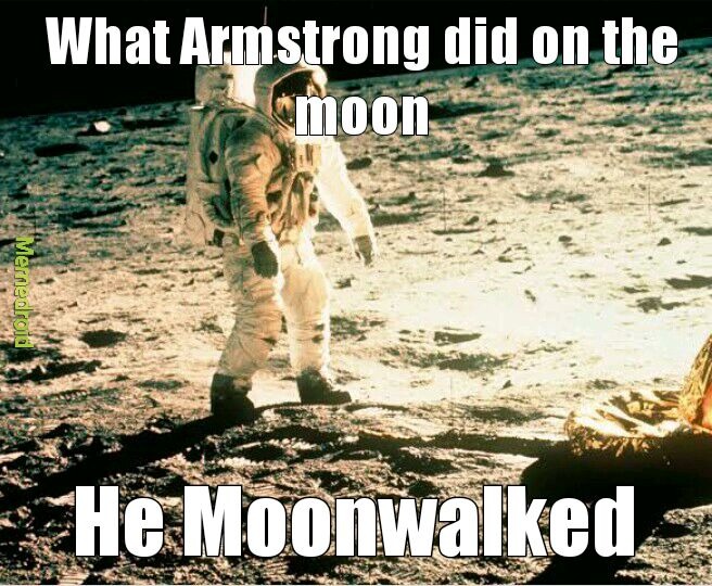 20 Hilarious Moon Memes to Light Up International Moon Day 18 What Armstrong did on the moon - Moon Memes
