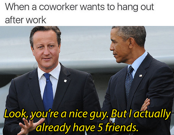 25 Totally Relatable Hilarious Funny Work Memes 9 When a coworker wants to hangout - Hilarious Funny Work Memes