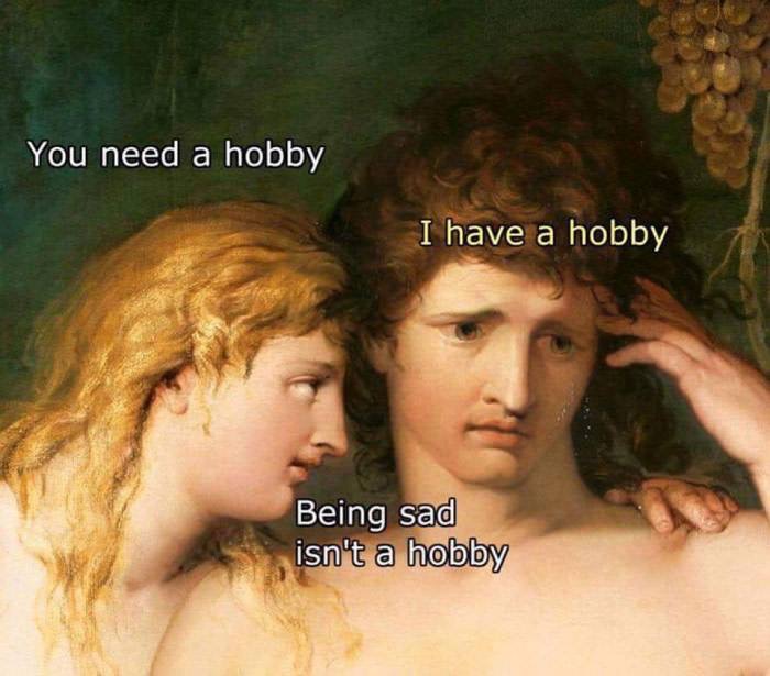 25 Totally Relatable Hilarious Funny Work Memes 20 You need a hobby - Hilarious Funny Work Memes