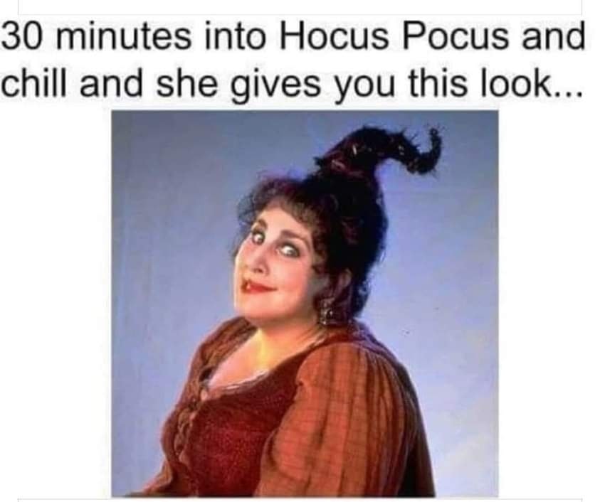 30 Minutes into Hocus Pocus 1 Hocus Pocus Memes