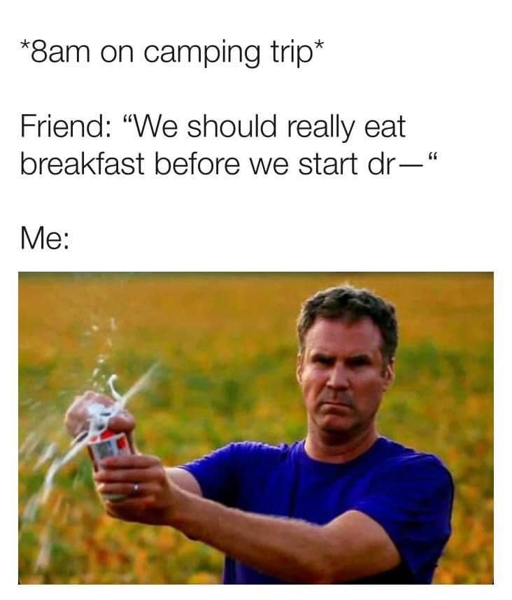 8am on a camping trip - Beer Memes