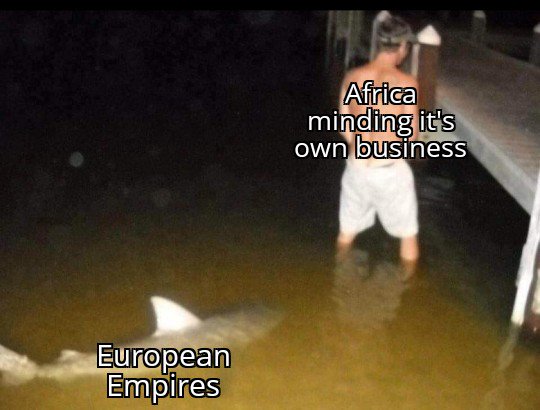 35 History Memes That Transform History into Hilarity 1 Africa minding its own business - History Memes