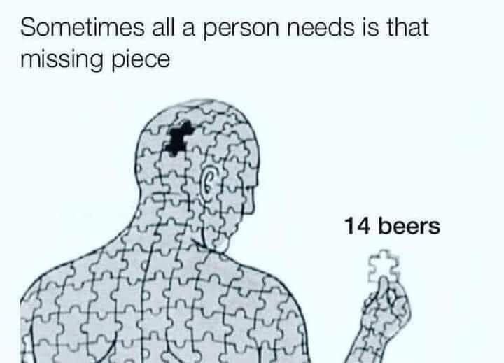 Raise Your Glasses to Laughter: 30 Brew-tiful Beer Memes for International Beer Day! 2 All a person needs is that missing piece - Beer Memes