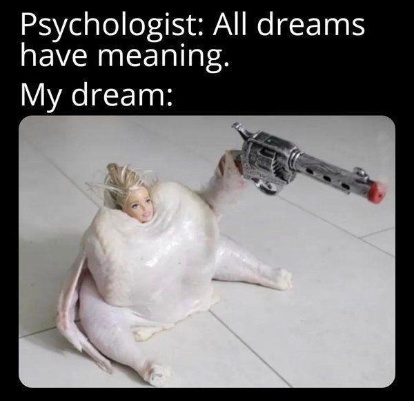 20 Outrageously Funny Memes for a Good Time 1 All dreams have meaning - Outrageously Funny Memes