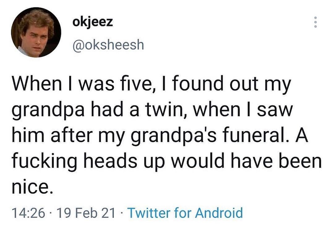 Dumb Tweets That Defy Logic: 35 Gems from Twitter, Courtesy of 'reallydumbtweets' 8 I found out my grandpa had a twin - Dumb Tweets