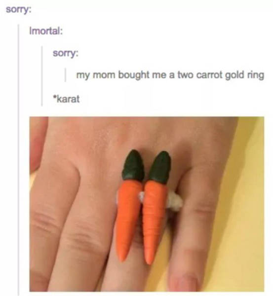 Mom Humor: 20 Times Moms Nailed Comedy & Chaos 10 My mom brought me a two carrot gold ring - Mom Humor