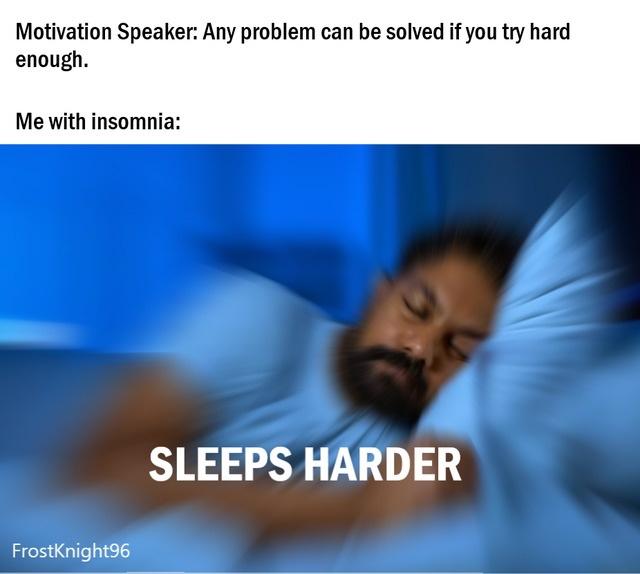 25 Insomnia Memes That Every Insomniac Can Relate To 14 Sleeps harder - Insomnia Memes