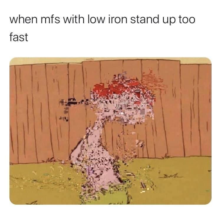 20 Viral Memes You Need to See Right Now 20 Whe people with low iron - Viral Memes